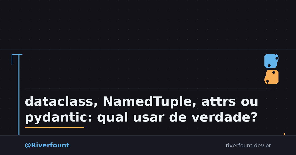 dataclass, NamedTuple, attrs ou pydantic: qual usar de verdade?