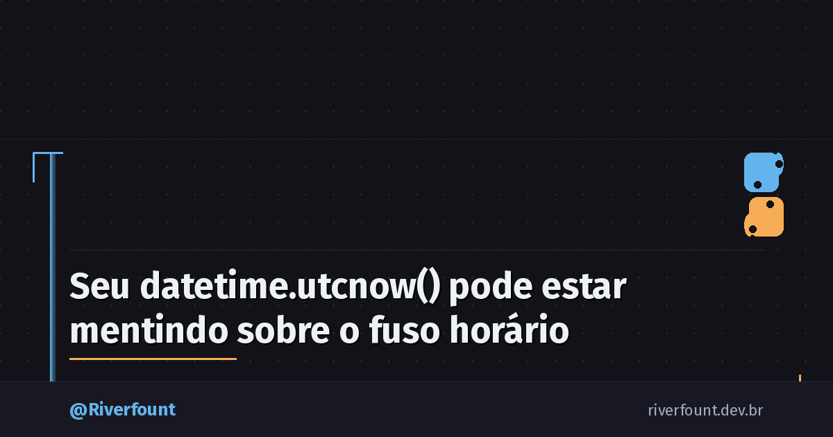 Seu datetime.utcnow() pode estar mentindo sobre o fuso horário