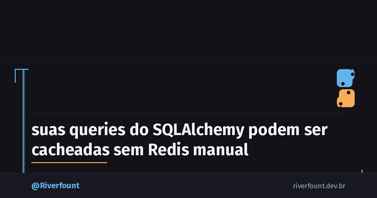 suas queries do SQLAlchemy podem ser cacheadas sem Redis manual