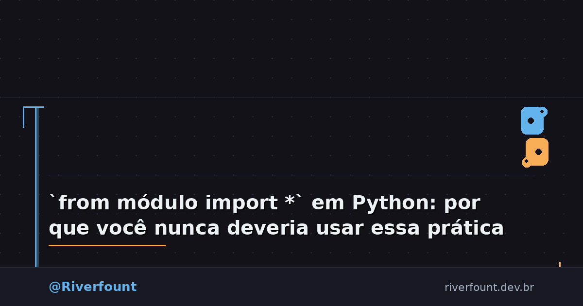 `from módulo import *` em Python: por que você nunca deveria usar essa prática
