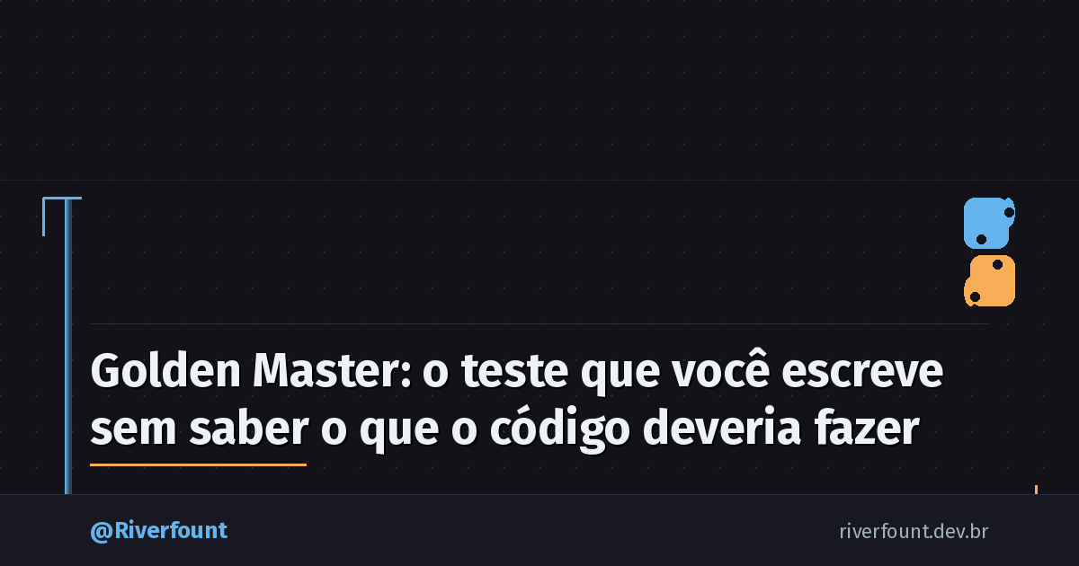 Golden Master: o teste que você escreve sem saber o que o código deveria fazer
