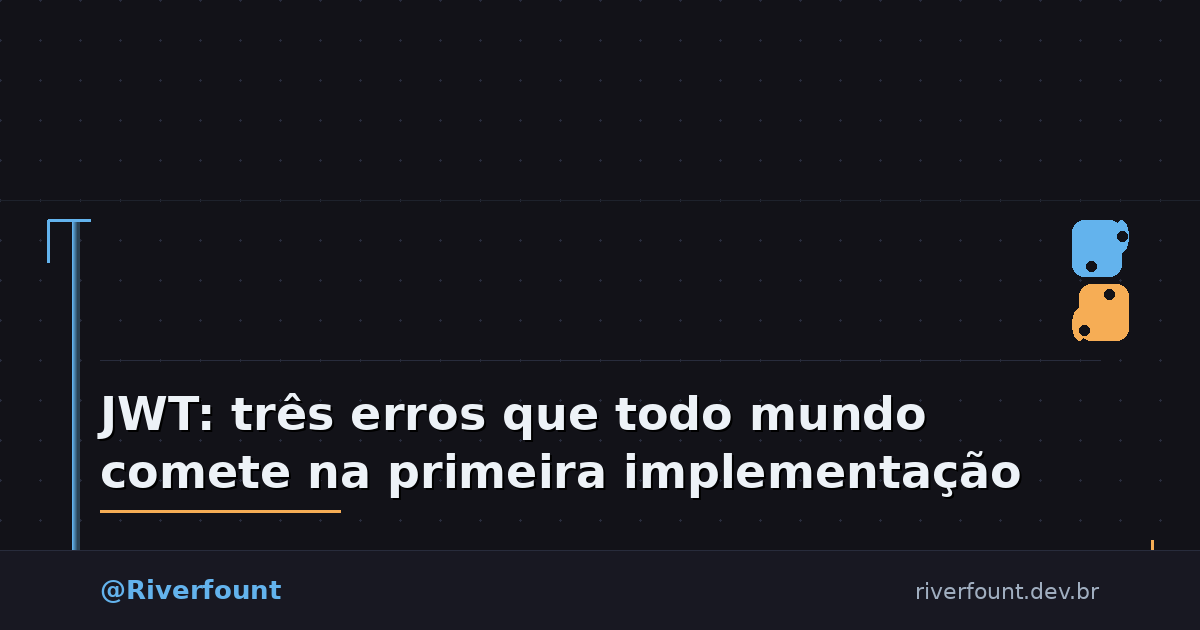 JWT: três erros que todo mundo comete na primeira implementação