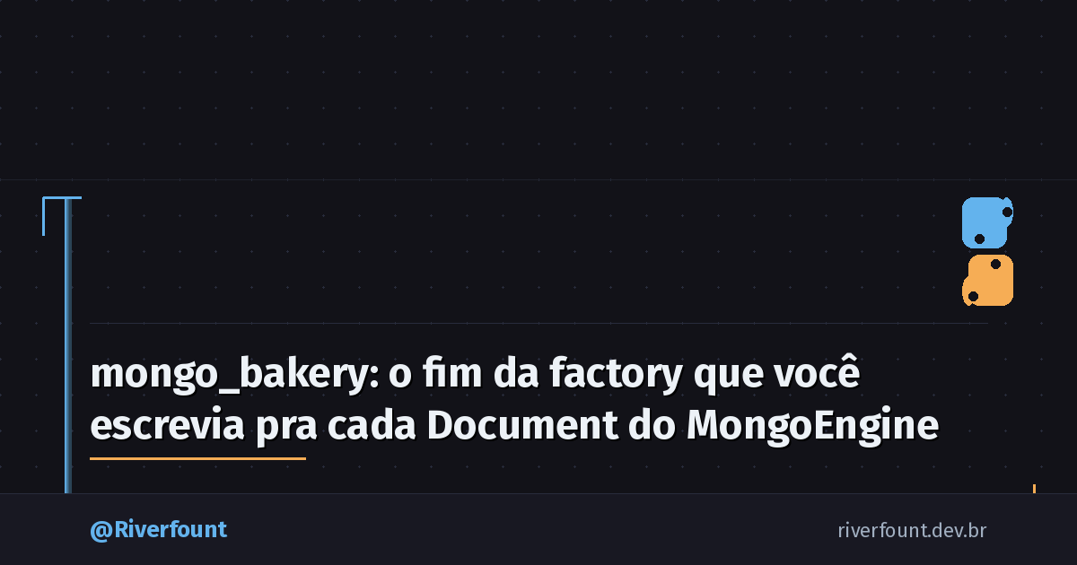 mongo_bakery: o fim da factory que você escrevia pra cada Document do MongoEngine