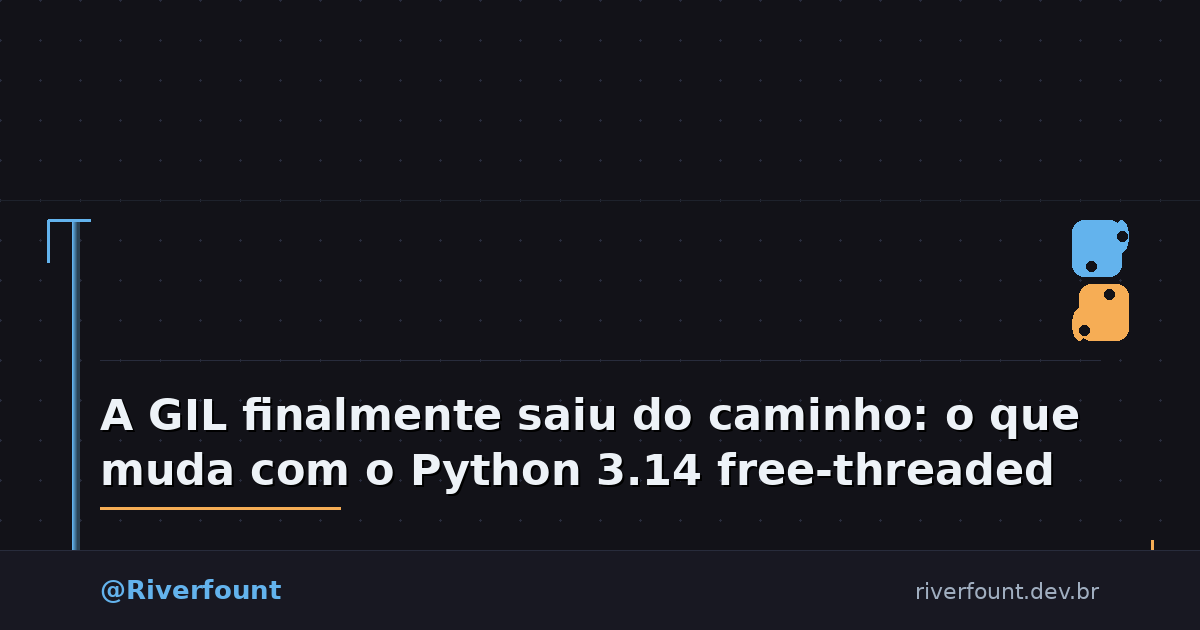 A GIL finalmente saiu do caminho: o que muda com o Python 3.14 free-threaded